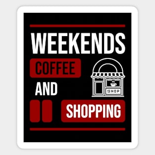 Weekends Coffee And Shopping \ Funny Mom Magnet